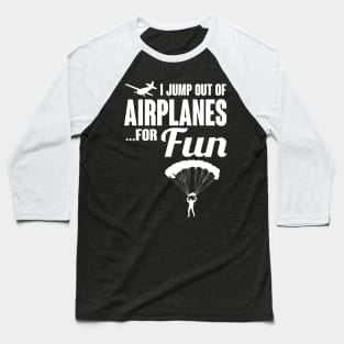 Skydiving: I jump out of airplanes...for fun Baseball T-Shirt